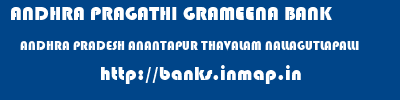 ANDHRA PRAGATHI GRAMEENA BANK  ANDHRA PRADESH ANANTAPUR THAVALAM NALLAGUTLAPALLI  banks information 